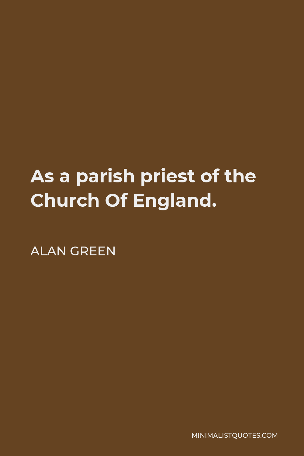 Alan Green Quote - As a parish priest of the Church Of England.