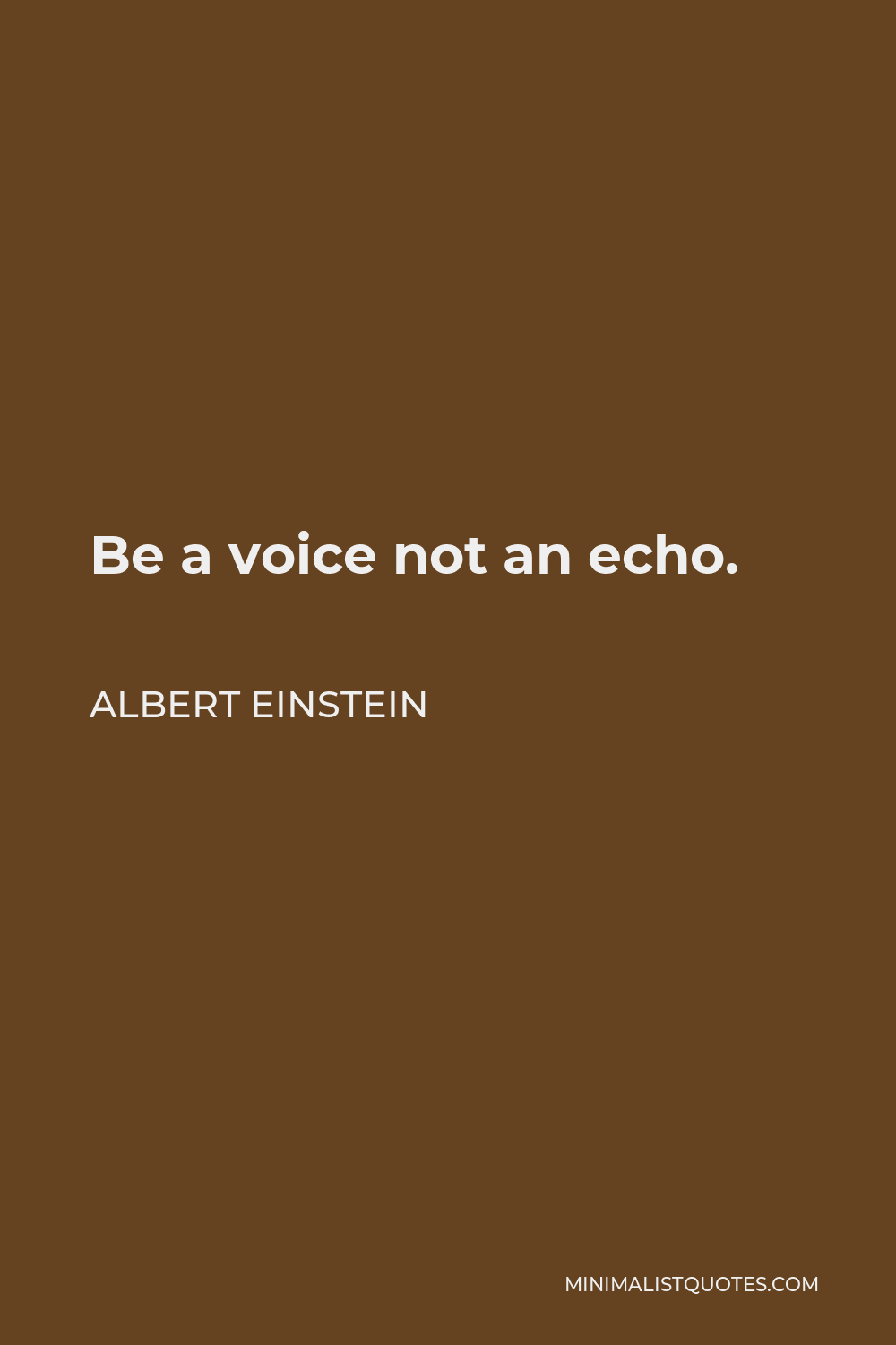 Albert Einstein Quote - Be a voice not an echo.