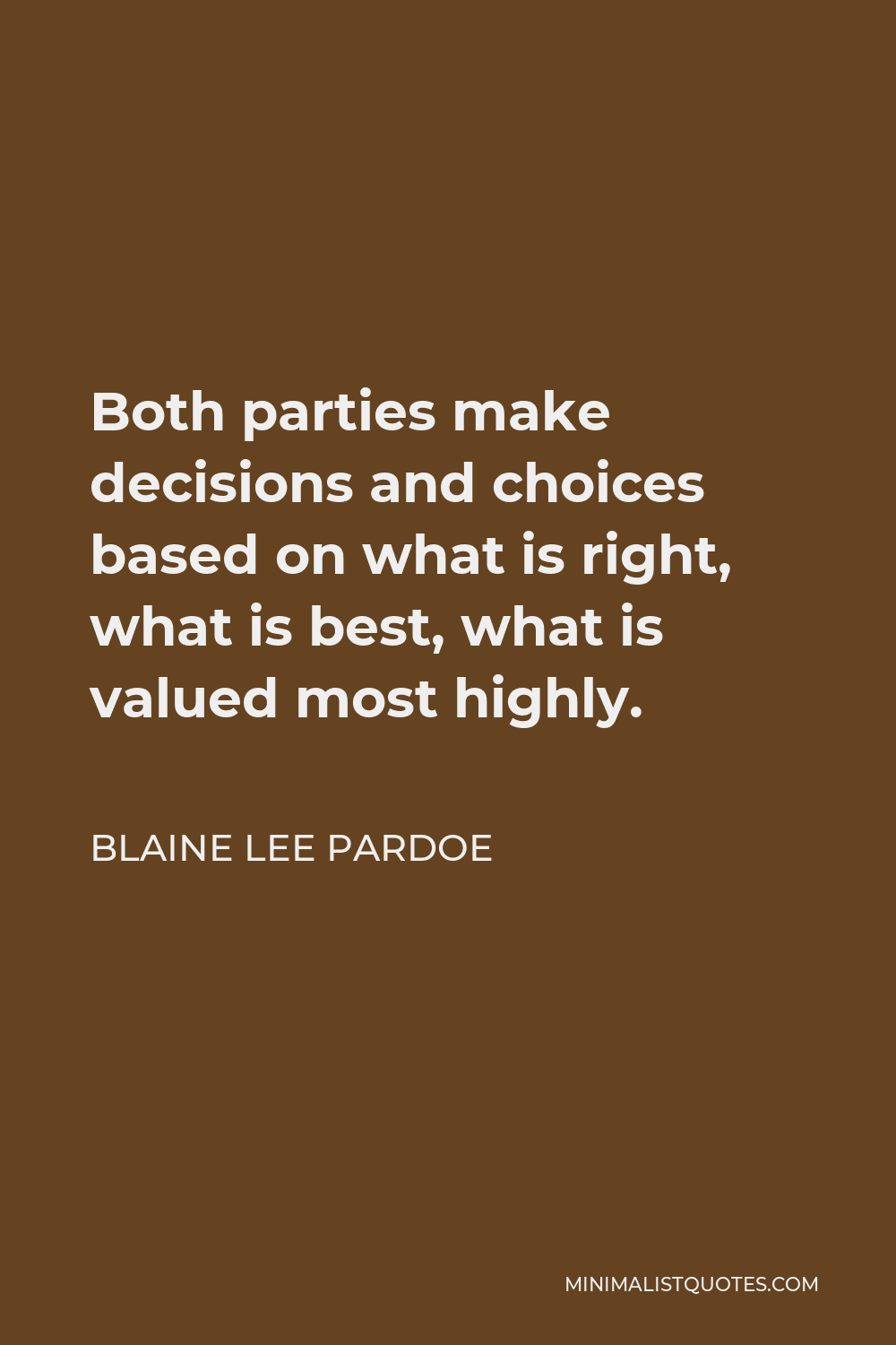 Blaine Lee Pardoe Quote - Both parties make decisions and choices based on what is right, what is best, what is valued most highly.