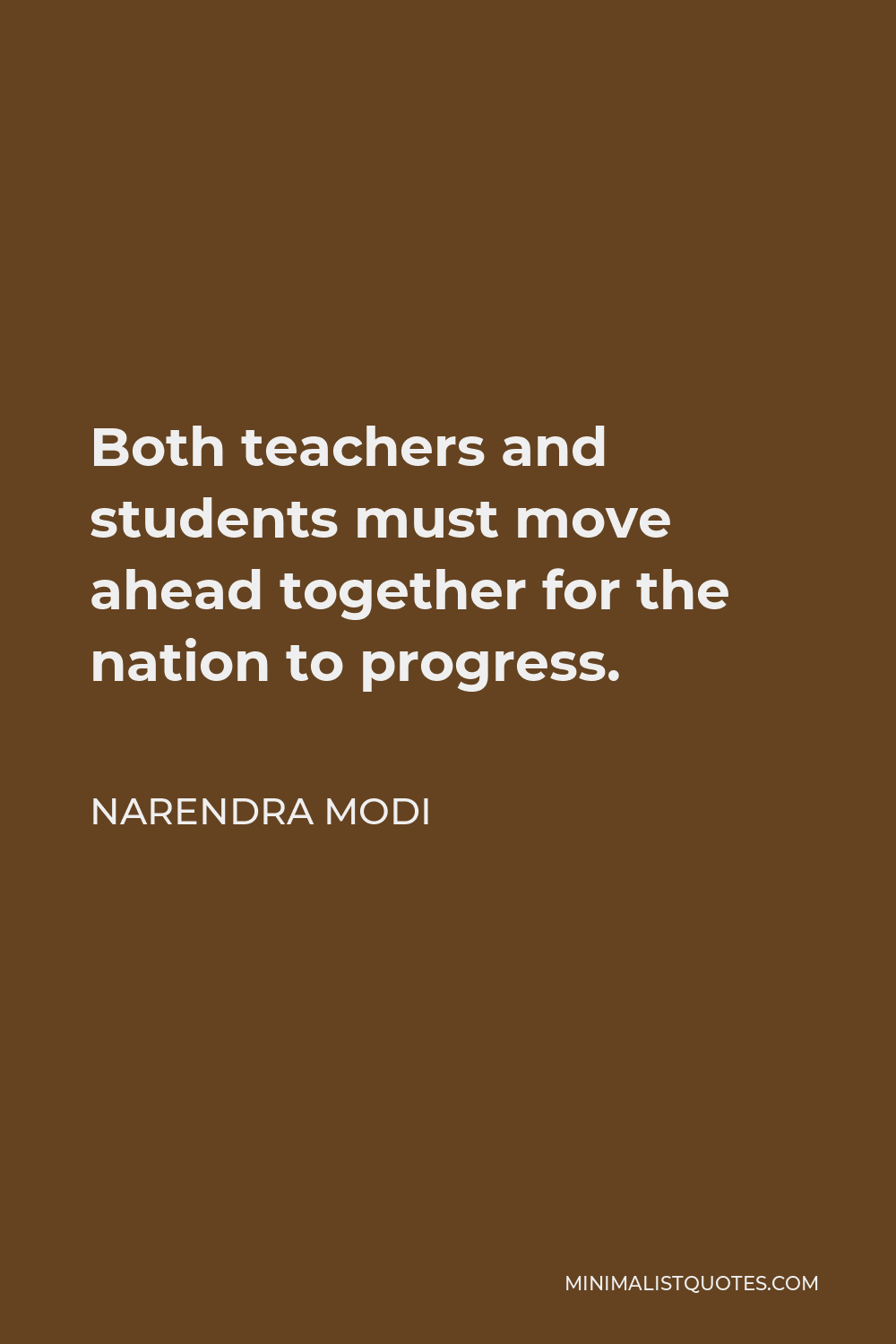 Narendra Modi Quote - Both teachers and students must move ahead together for the nation to progress.