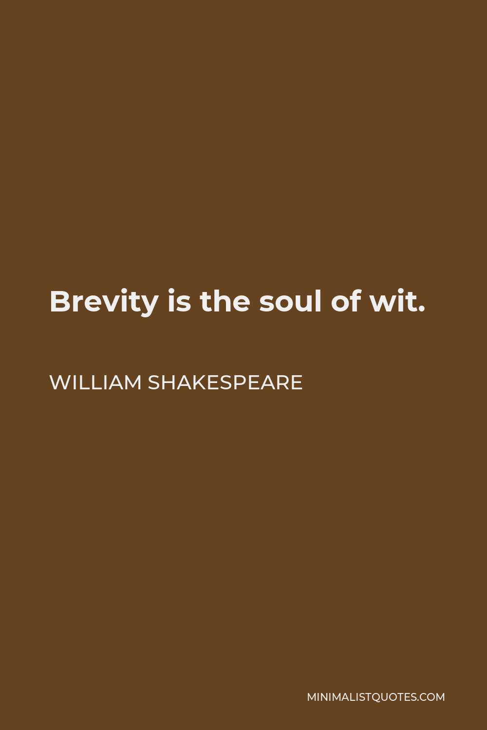 William Shakespeare Quote - Brevity is the soul of wit.