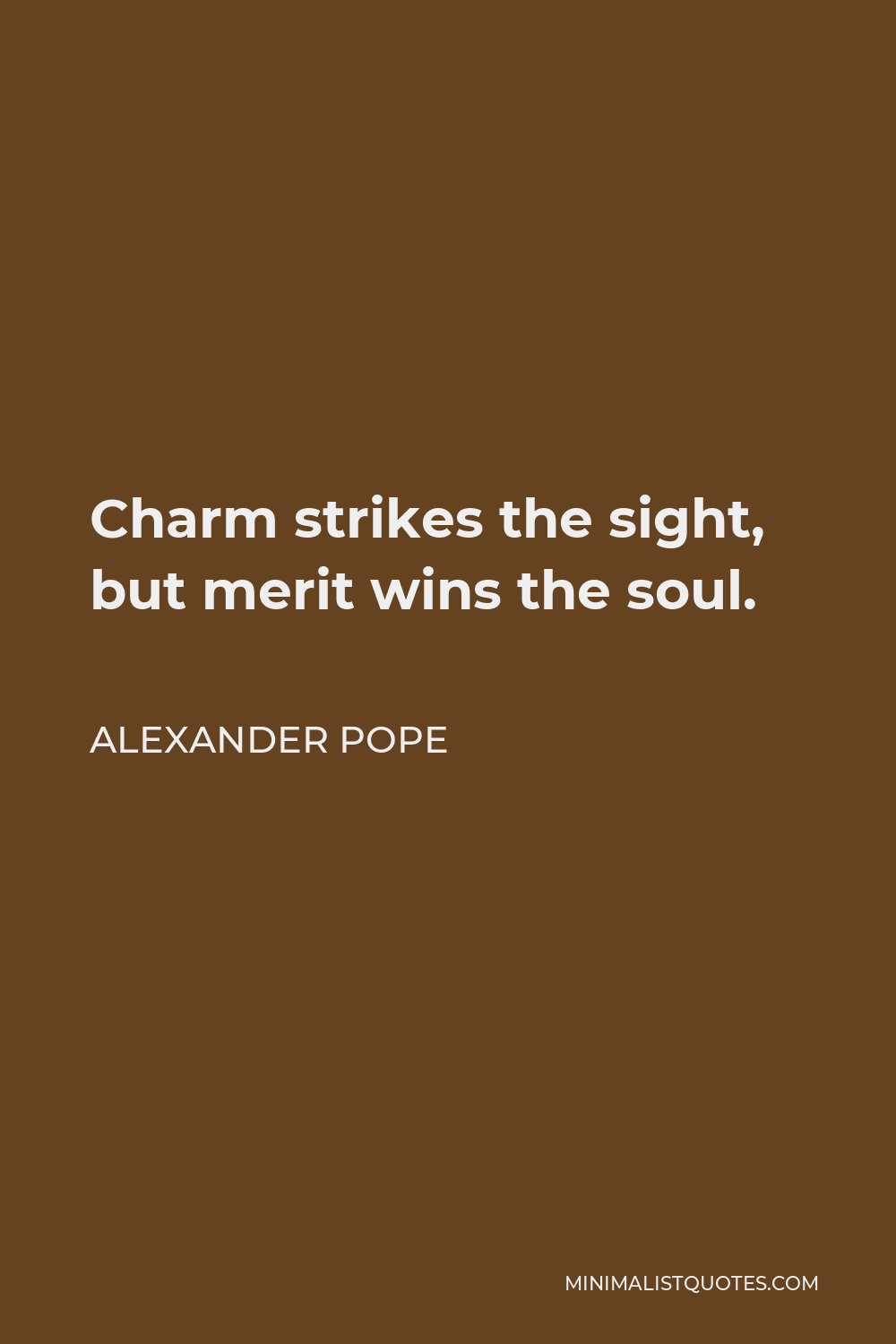 Alexander Pope Quote: Charm strikes the sight, but merit wins the soul.