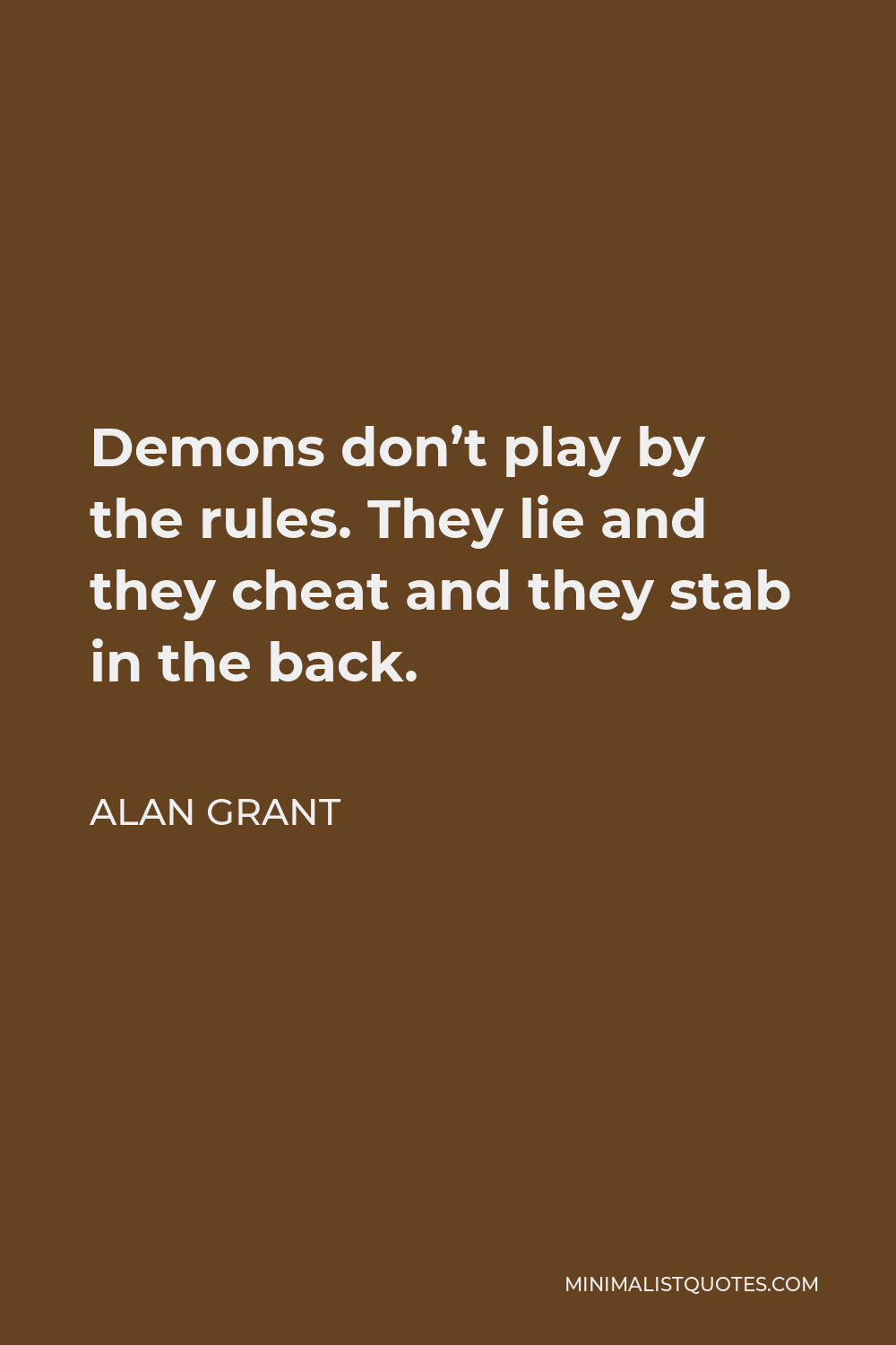 Alan Grant Quote - Demons don’t play by the rules. They lie and they cheat and they stab in the back.