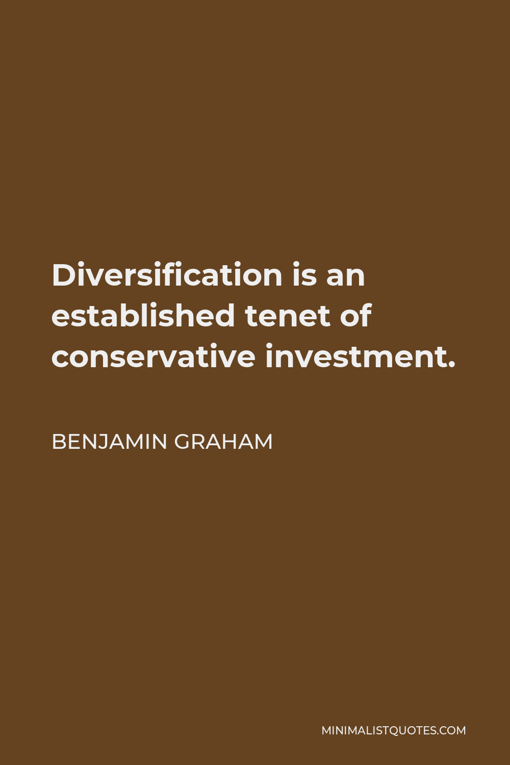 Benjamin Graham Quote - Diversification is an established tenet of conservative investment.