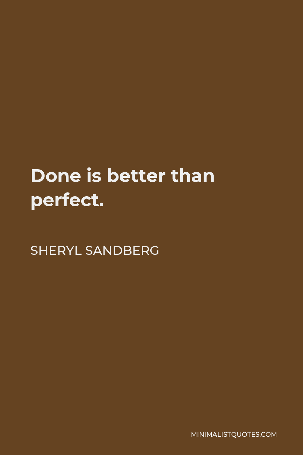 Sheryl Sandberg Quote - Done is better than perfect.