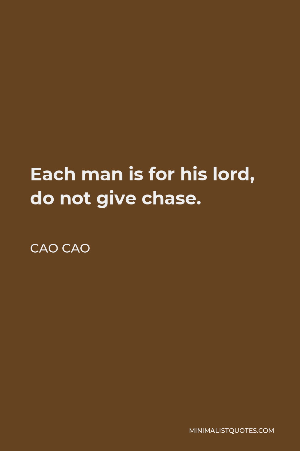 Cao Cao Quote - Each man is for his lord, do not give chase.
