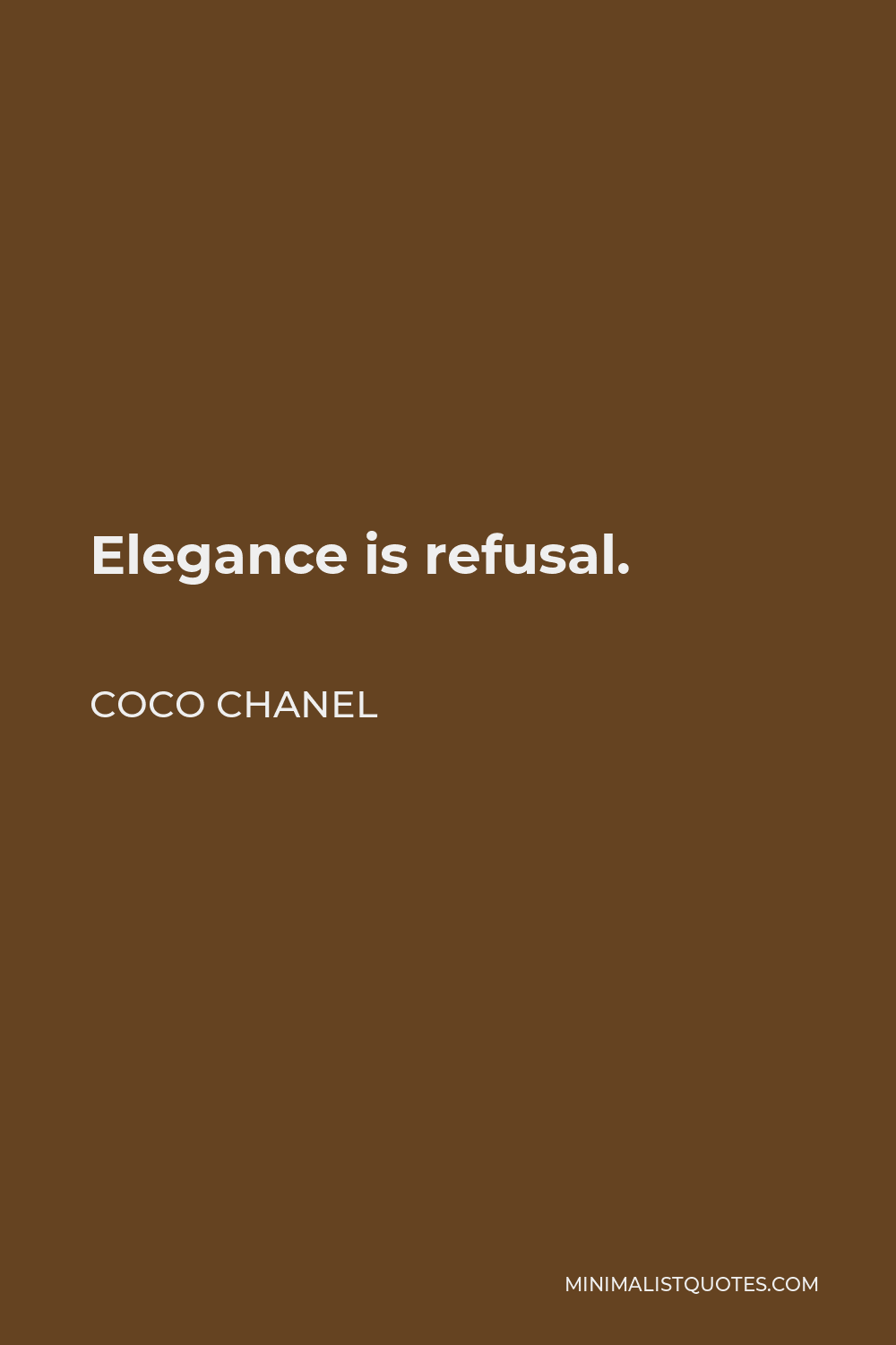 Coco Chanel Quote - Elegance is refusal.
