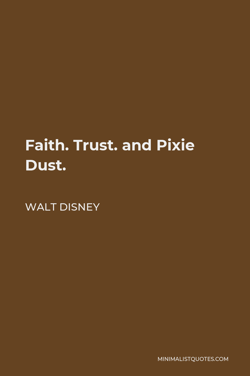 Walt Disney Quote - Faith. Trust. and Pixie Dust.
