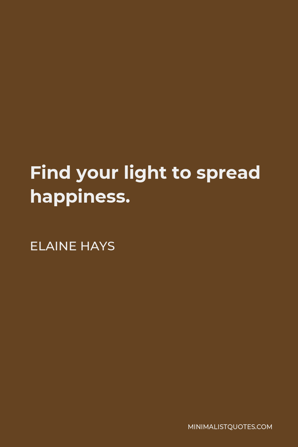 Elaine Hays Quote Find Your Light To Spread Happiness