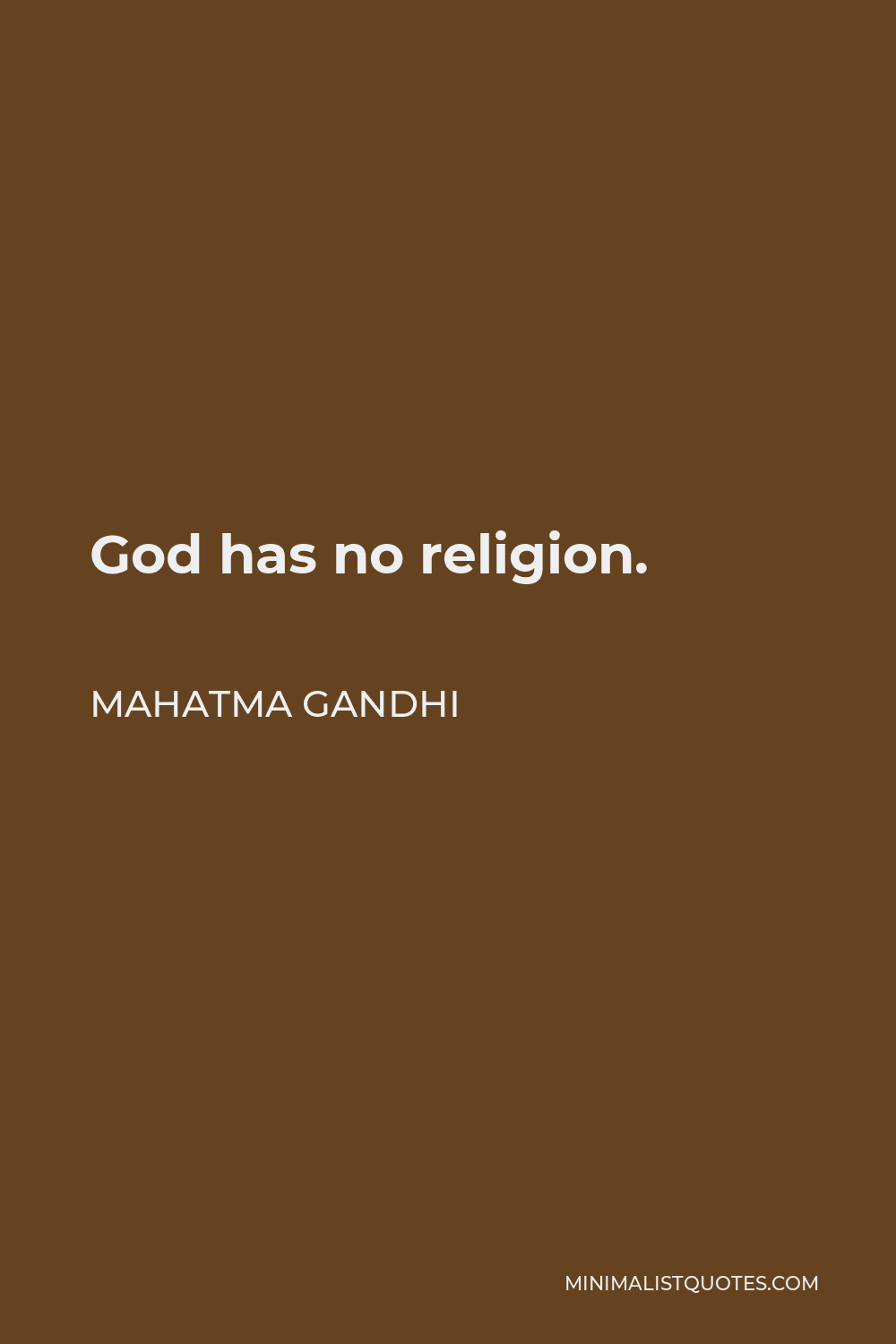 Mahatma Gandhi Quote - God has no religion.