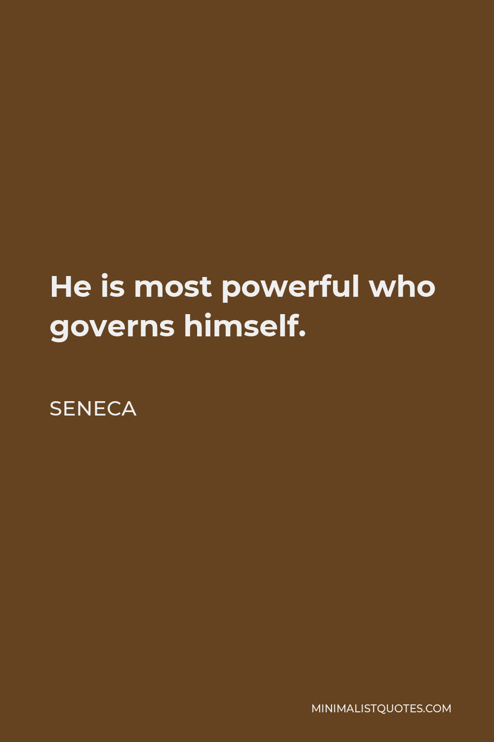 Seneca Quote - He is most powerful who governs himself.
