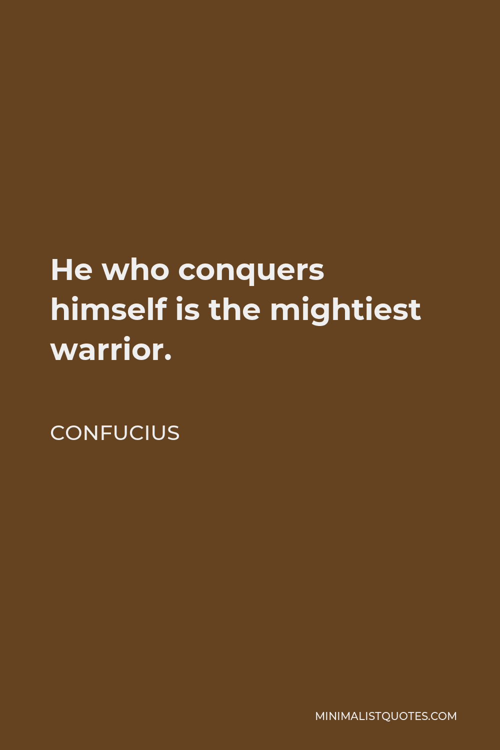 Confucius Quote - He who conquers himself is the mightiest warrior.