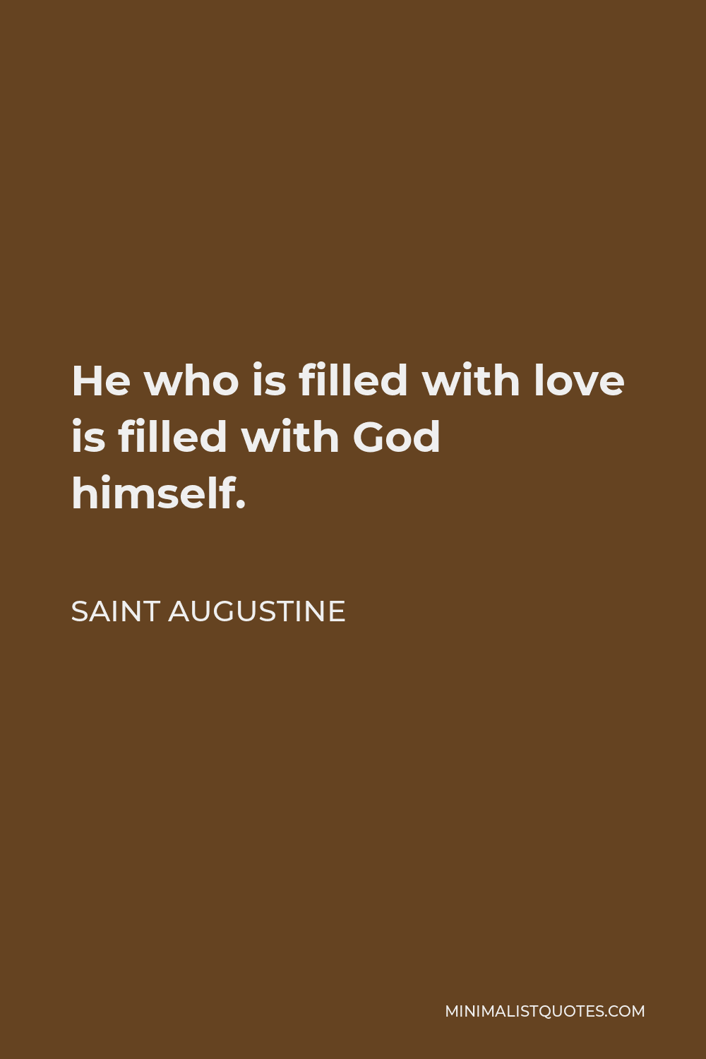 Saint Augustine Quote - He who is filled with love is filled with God himself.