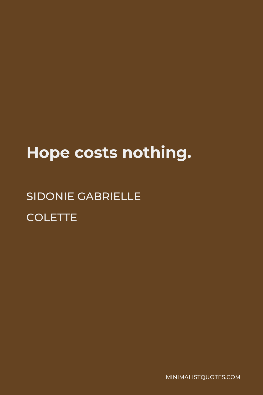 Sidonie Gabrielle Colette Quote - Hope costs nothing.