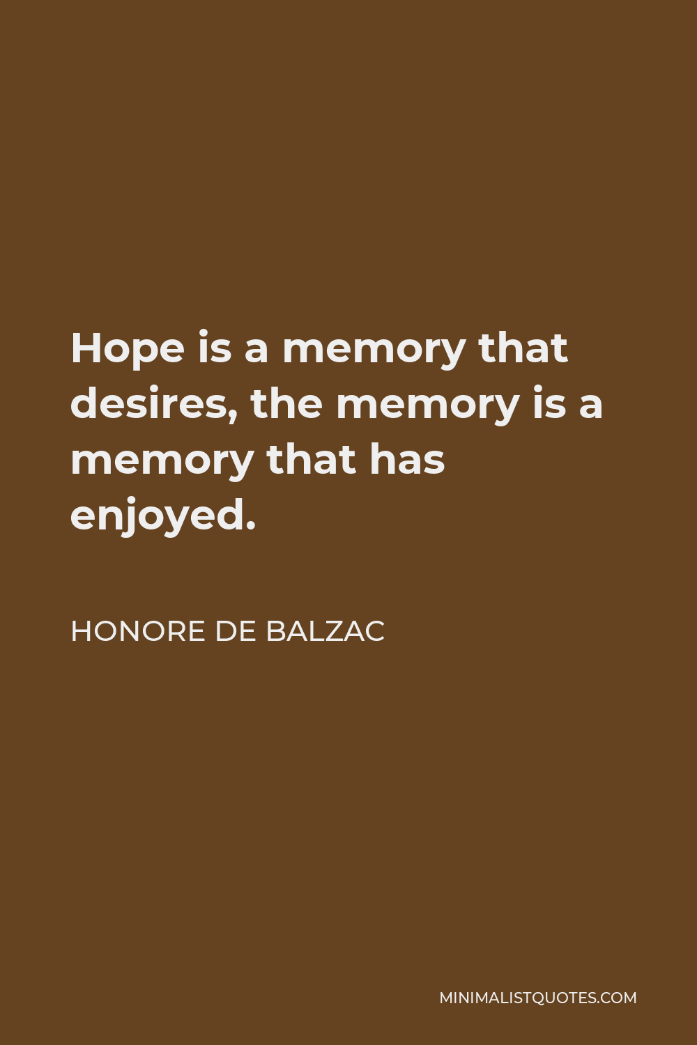 Honore de Balzac Quote - Hope is a memory that desires, the memory is a memory that has enjoyed.