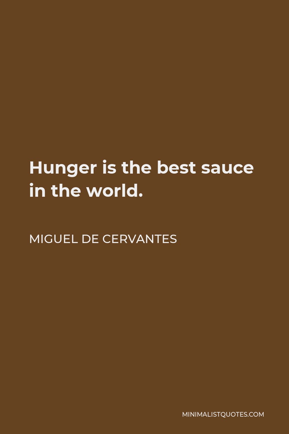 Miguel de Cervantes Quote - Hunger is the best sauce in the world.