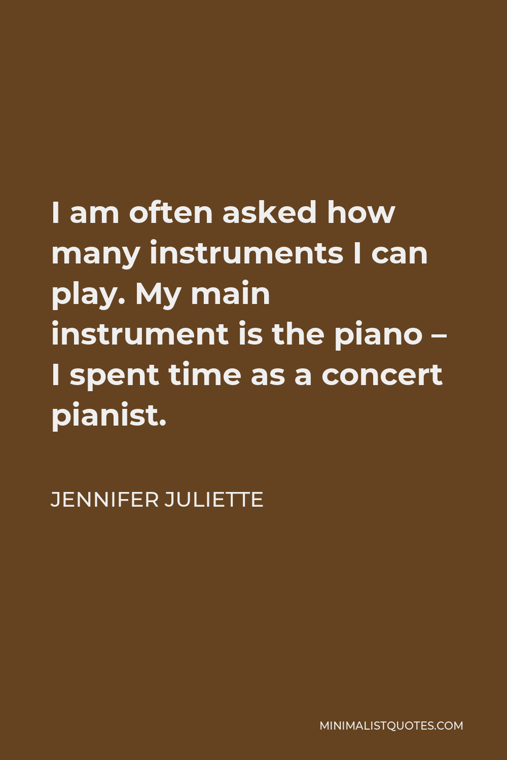 Jennifer Juliette Quote - I am often asked how many instruments I can play. My main instrument is the piano – I spent time as a concert pianist.