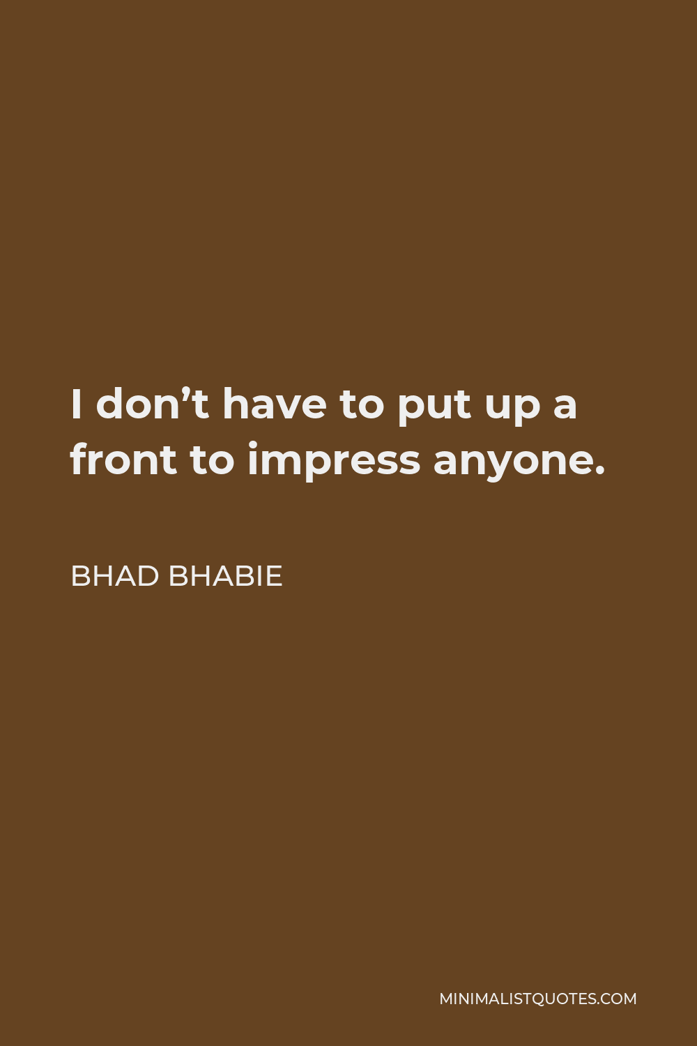 Bhad Bhabie Quote - I don’t have to put up a front to impress anyone.