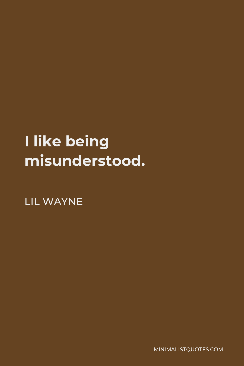 Lil Wayne Quote - I like being misunderstood.