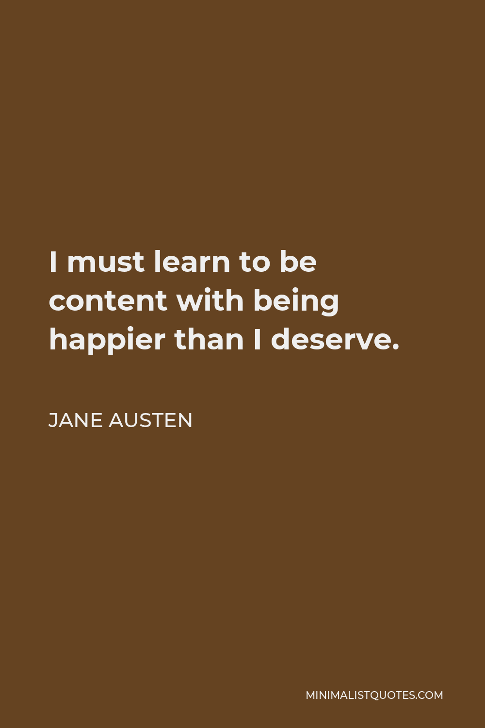 jane-austen-quote-i-must-learn-to-be-content-with-being-happier-than-i