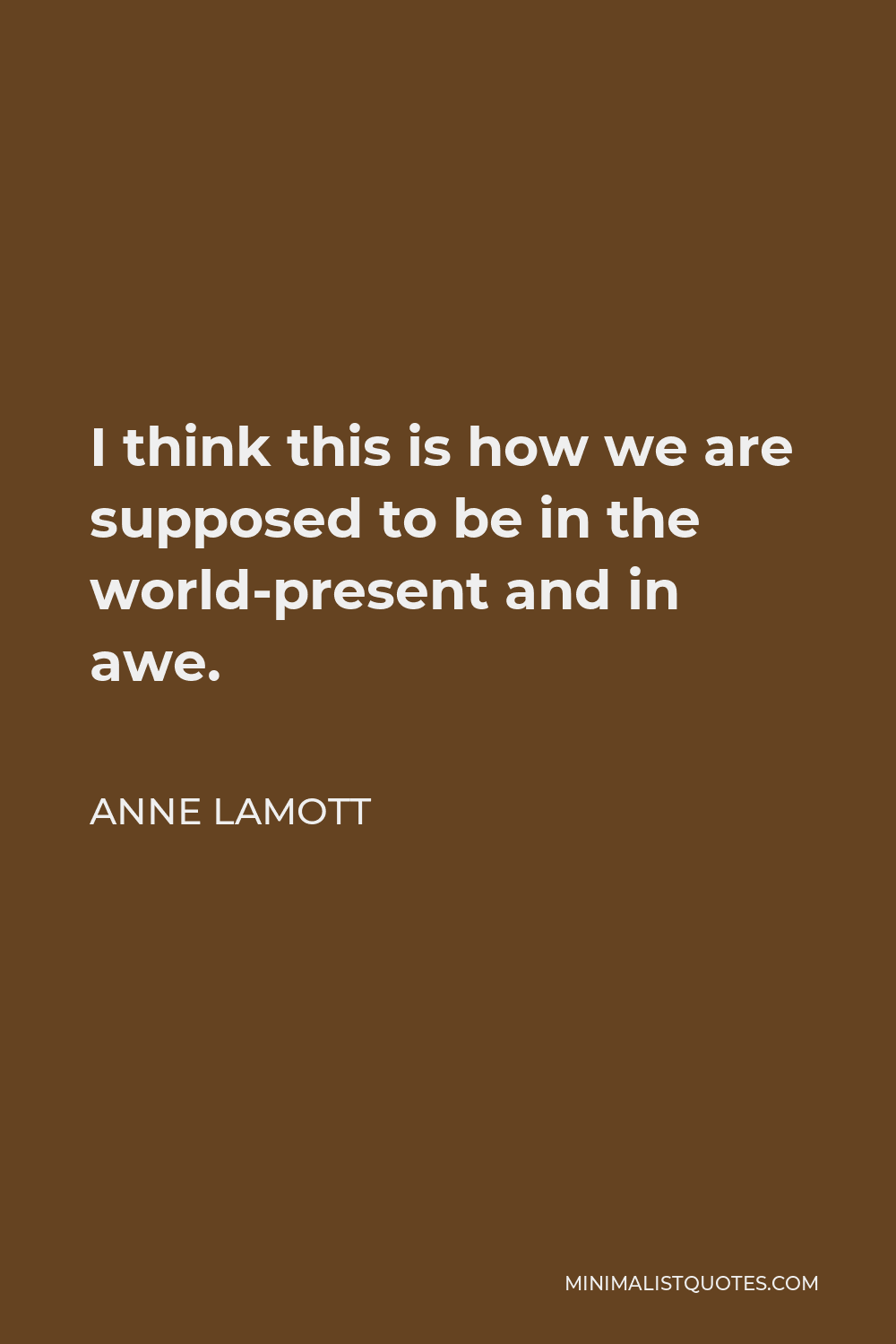 anne-lamott-quote-i-think-this-is-how-we-are-supposed-to-be-in-the