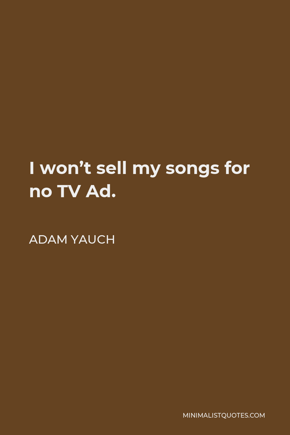 Adam Yauch Quote - I won’t sell my songs for no TV Ad.