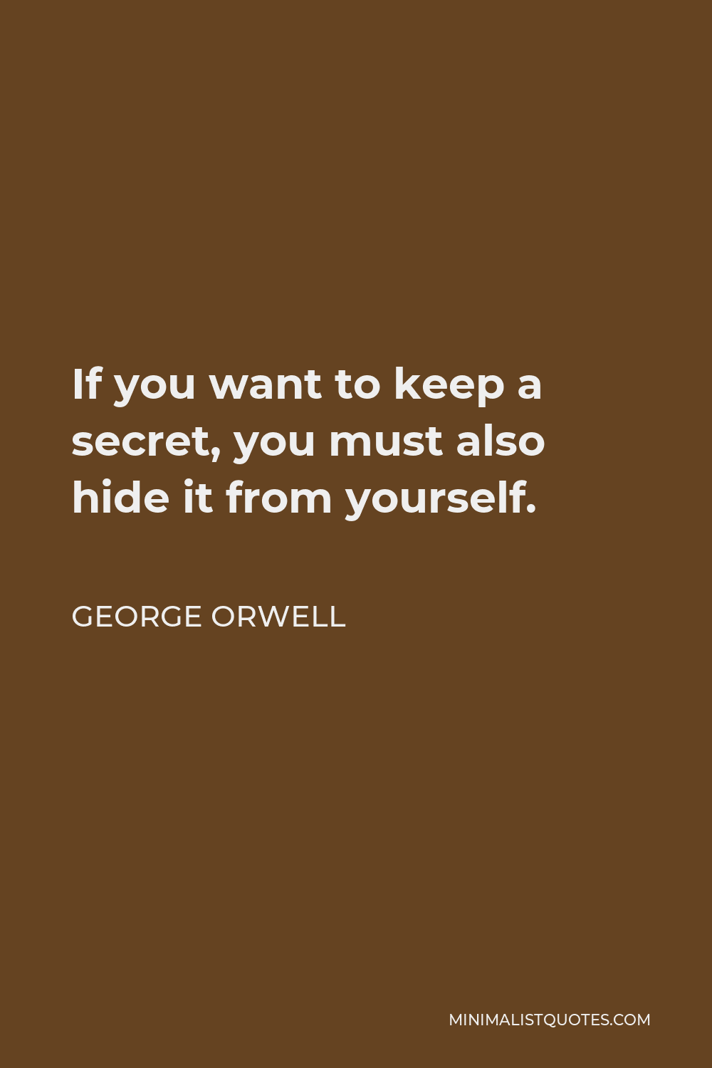 George Orwell Quote - If you want to keep a secret, you must also hide it from yourself.