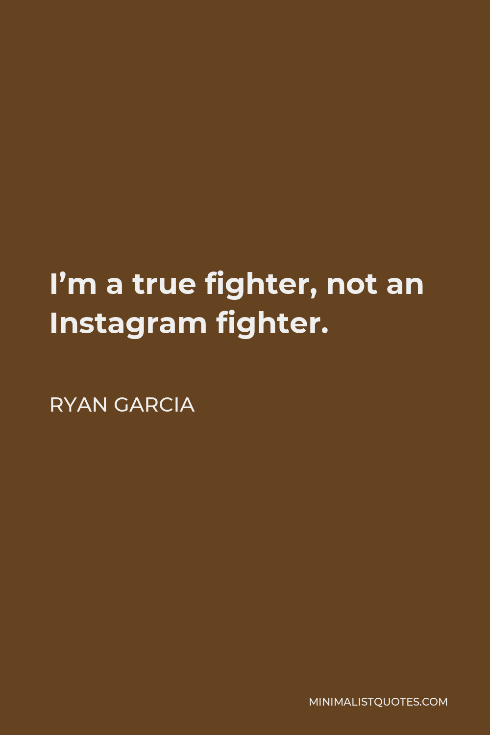 Ryan Garcia Quote: I'm a true fighter, not an Instagram fighter.