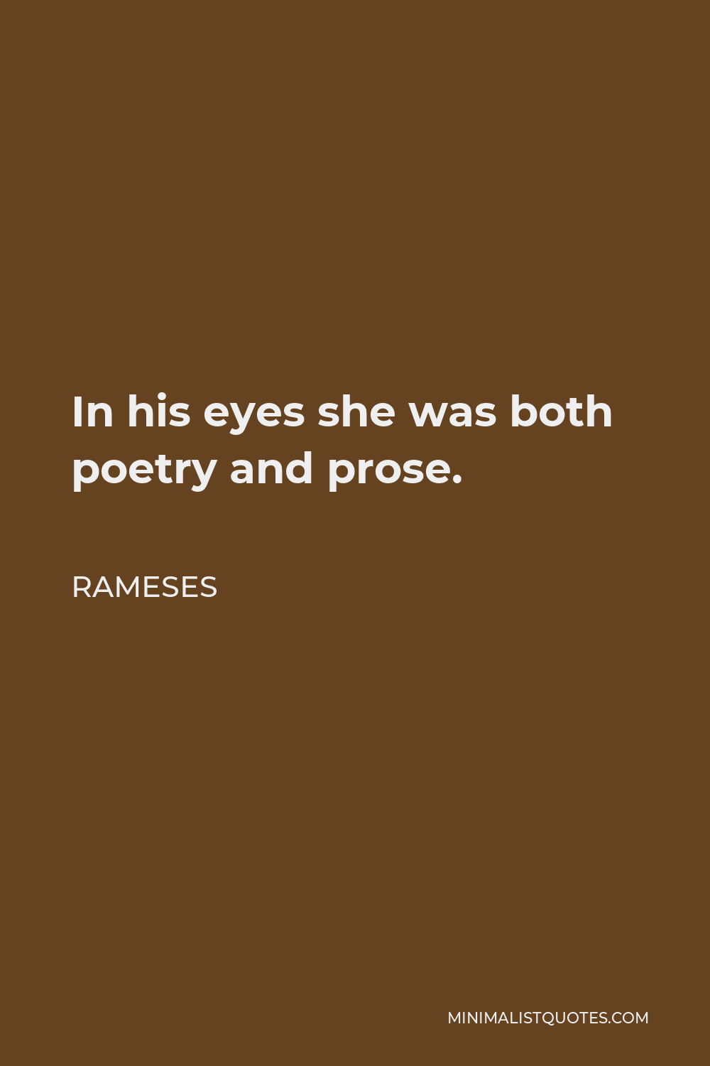 Rameses Quote - In his eyes she was both poetry and prose.