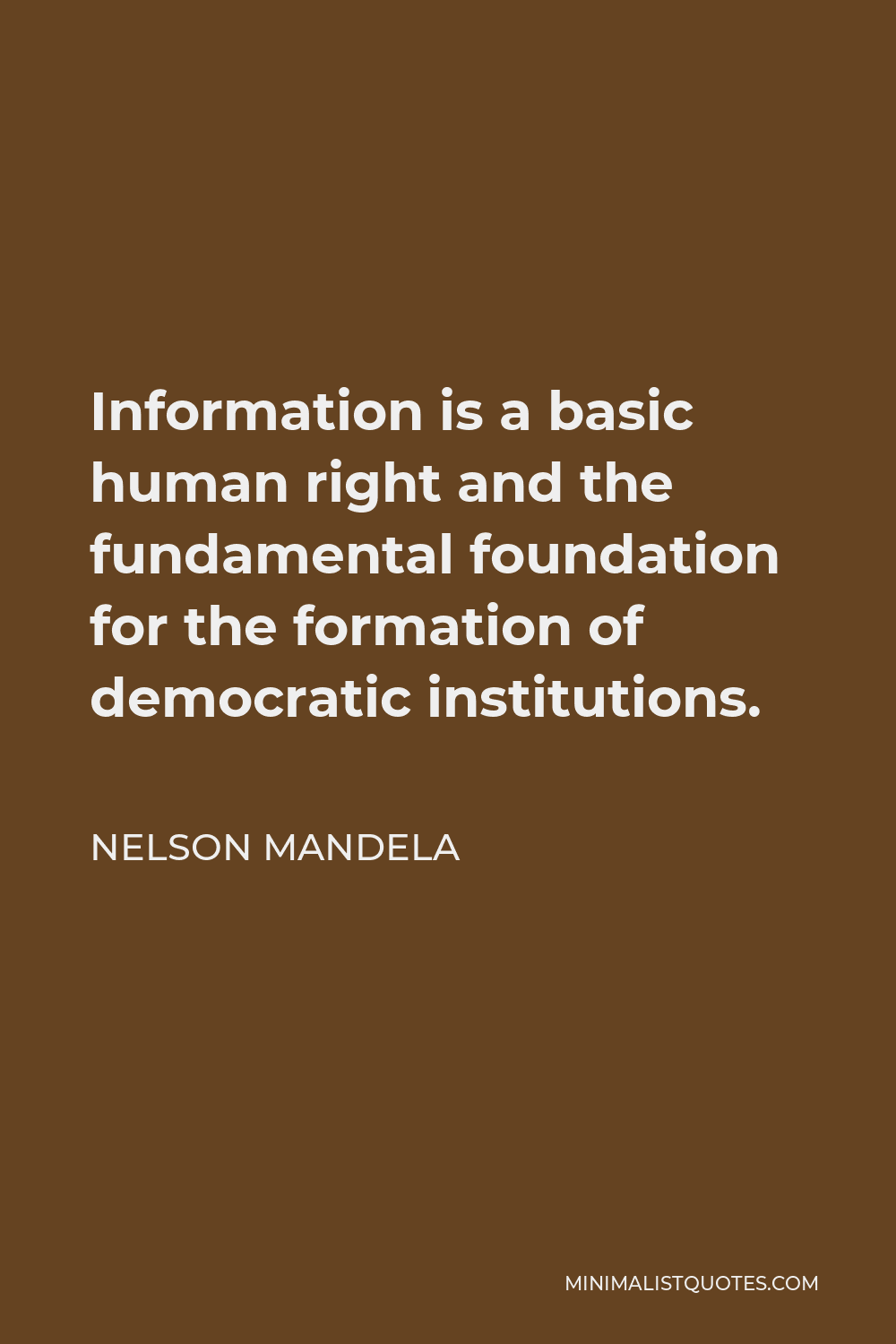 Nelson Mandela Quote - Information is a basic human right and the fundamental foundation for the formation of democratic institutions.