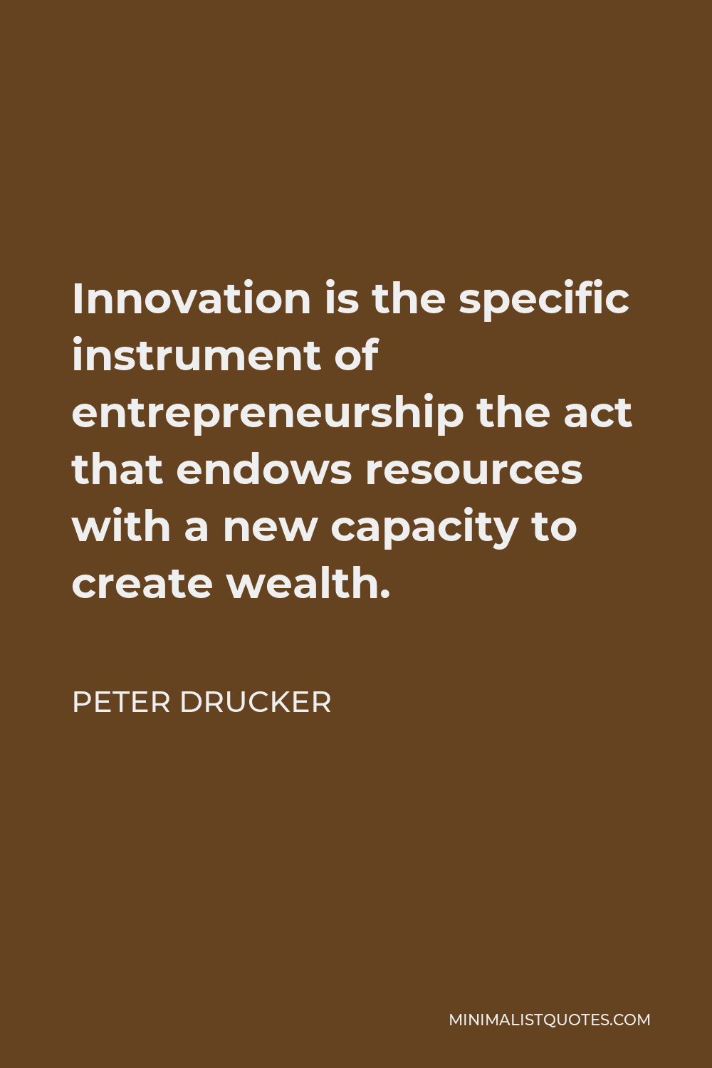 Peter Drucker Quote: Innovation is the specific instrument of ...