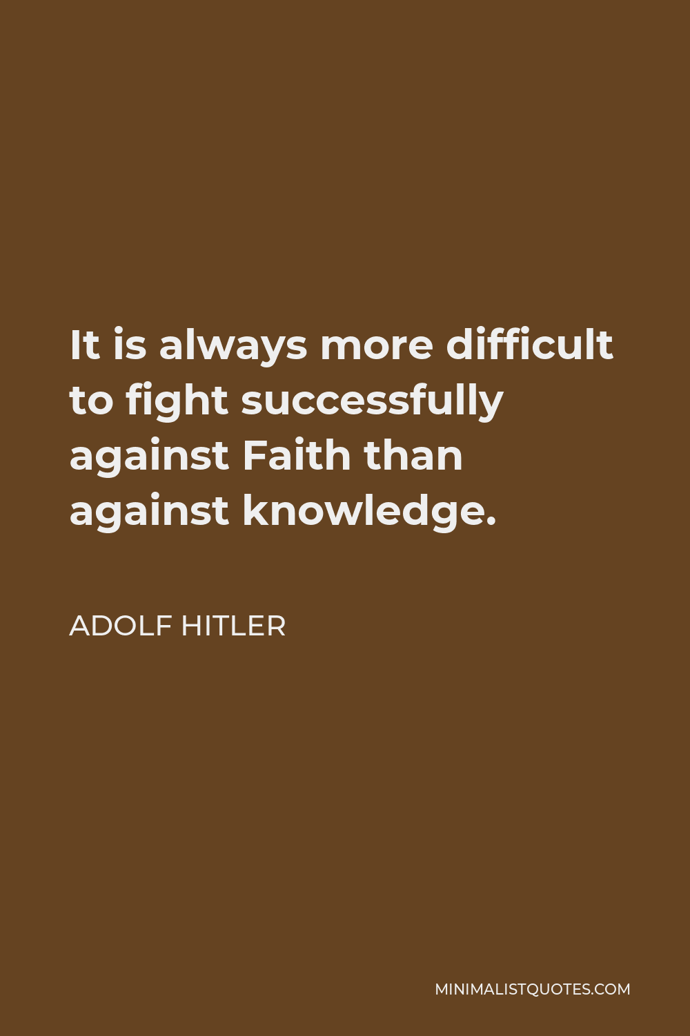 Adolf Hitler Quote: It is always more difficult to fight successfully ...