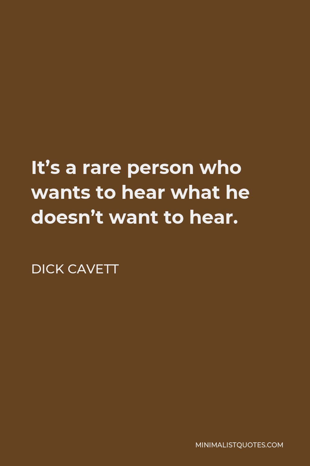 Dick Cavett Quote - It’s a rare person who wants to hear what he doesn’t want to hear.
