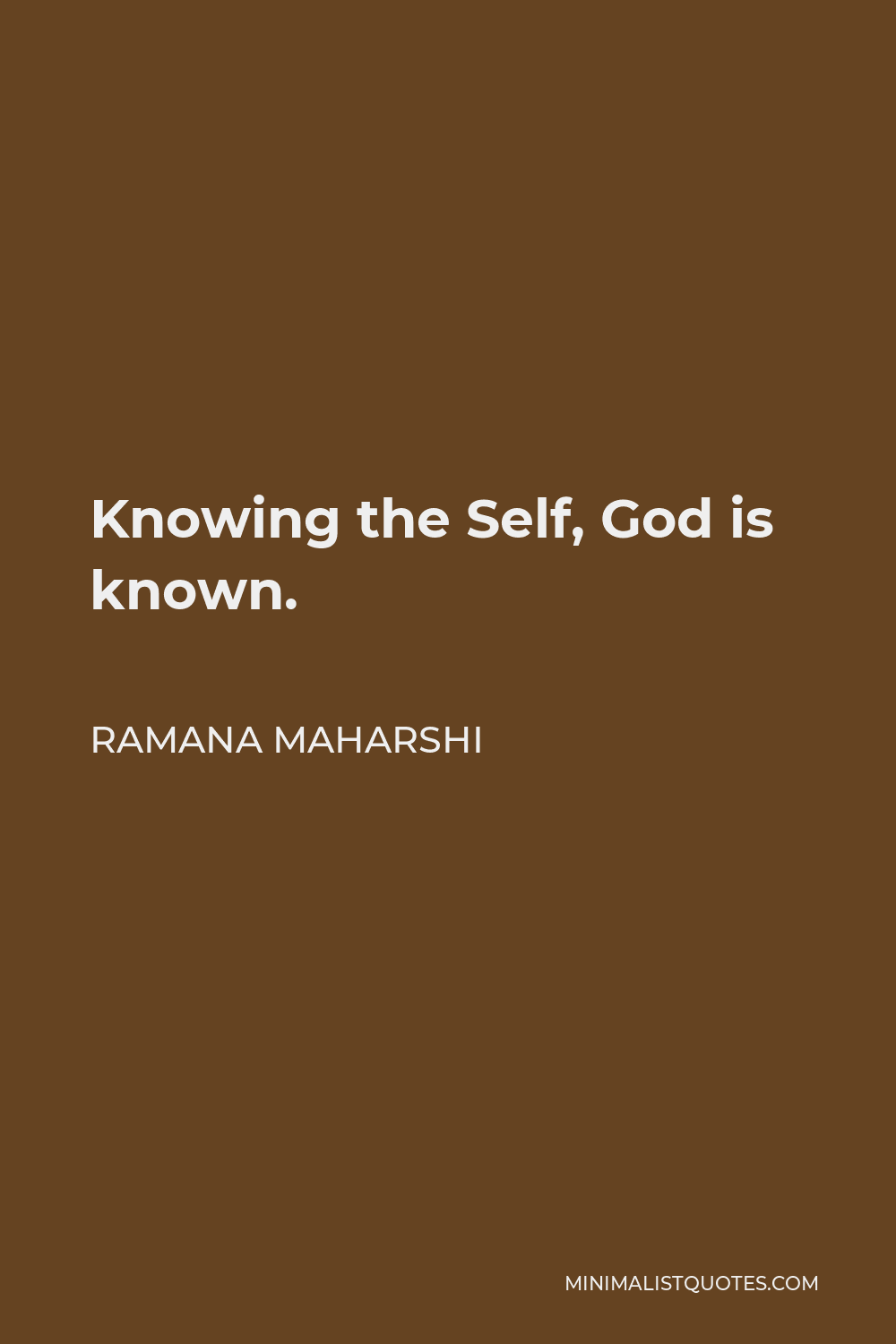 Ramana Maharshi Quote - Knowing the Self, God is known.