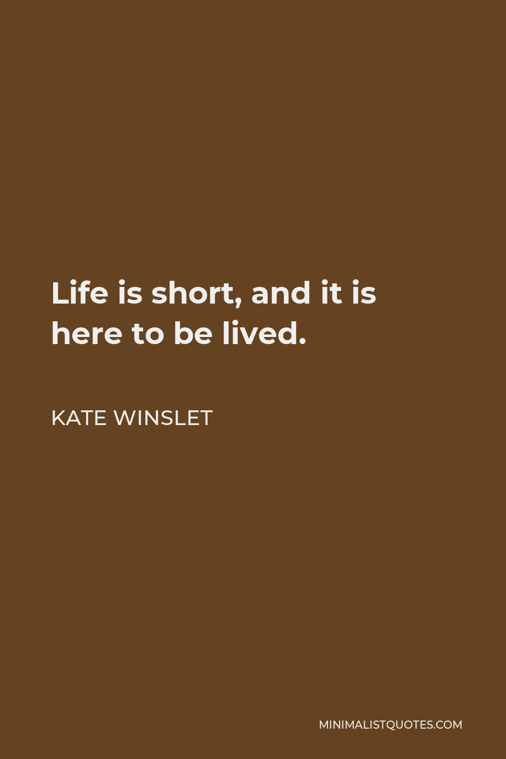 Life is short, and it is here to be lived. - Kate Winslet #habits  #motivationfortheday #motivateyourself…