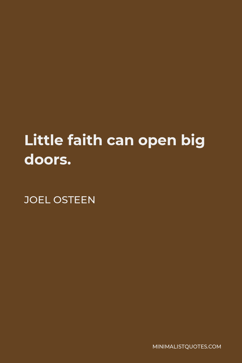 Joel Osteen Quote - Little faith can open big doors.