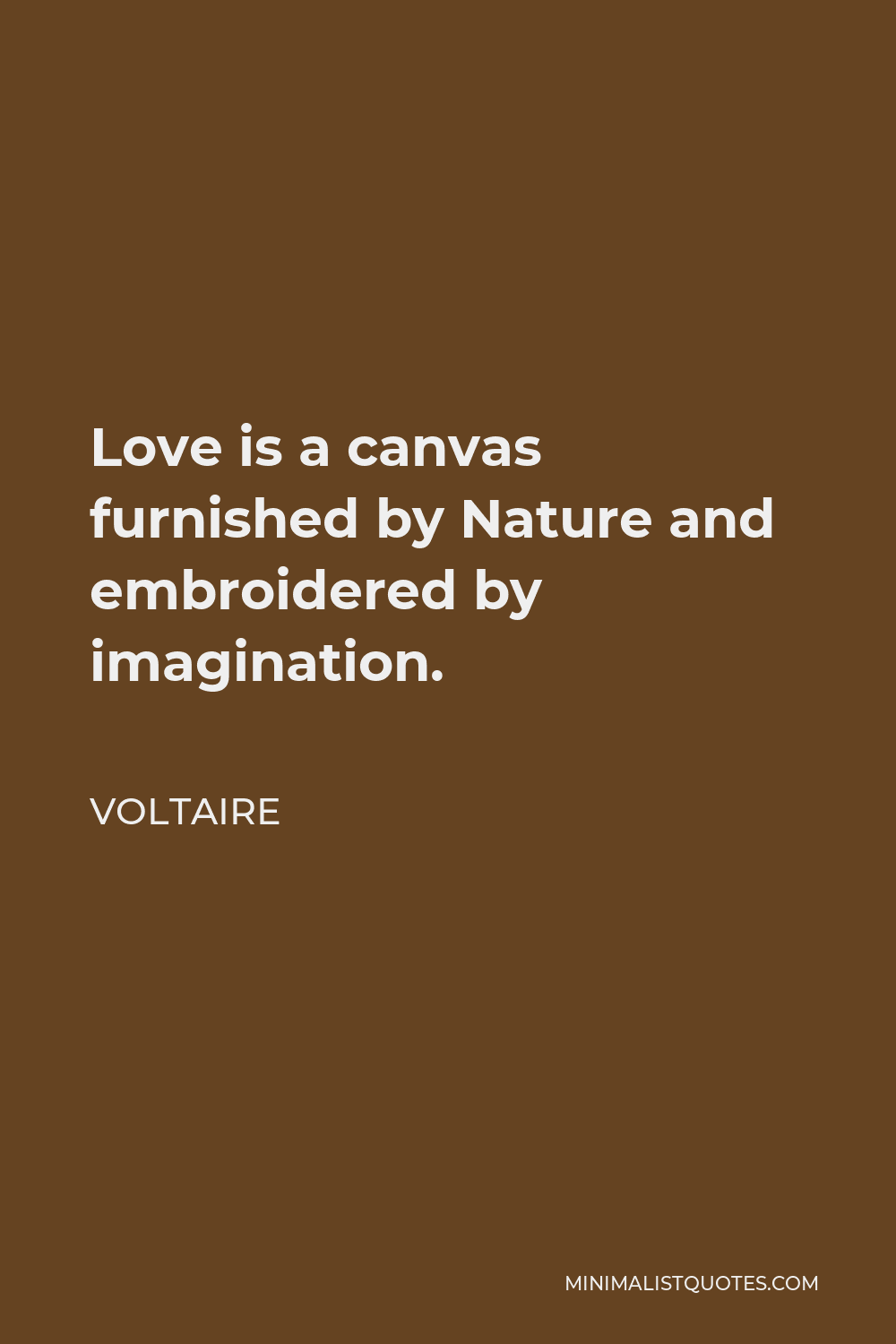 Voltaire Quote - Love is a canvas furnished by Nature and embroidered by imagination.