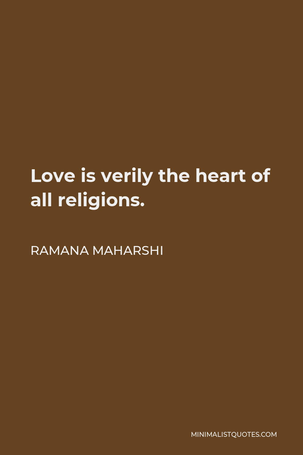 Ramana Maharshi Quote - Love is verily the heart of all religions.