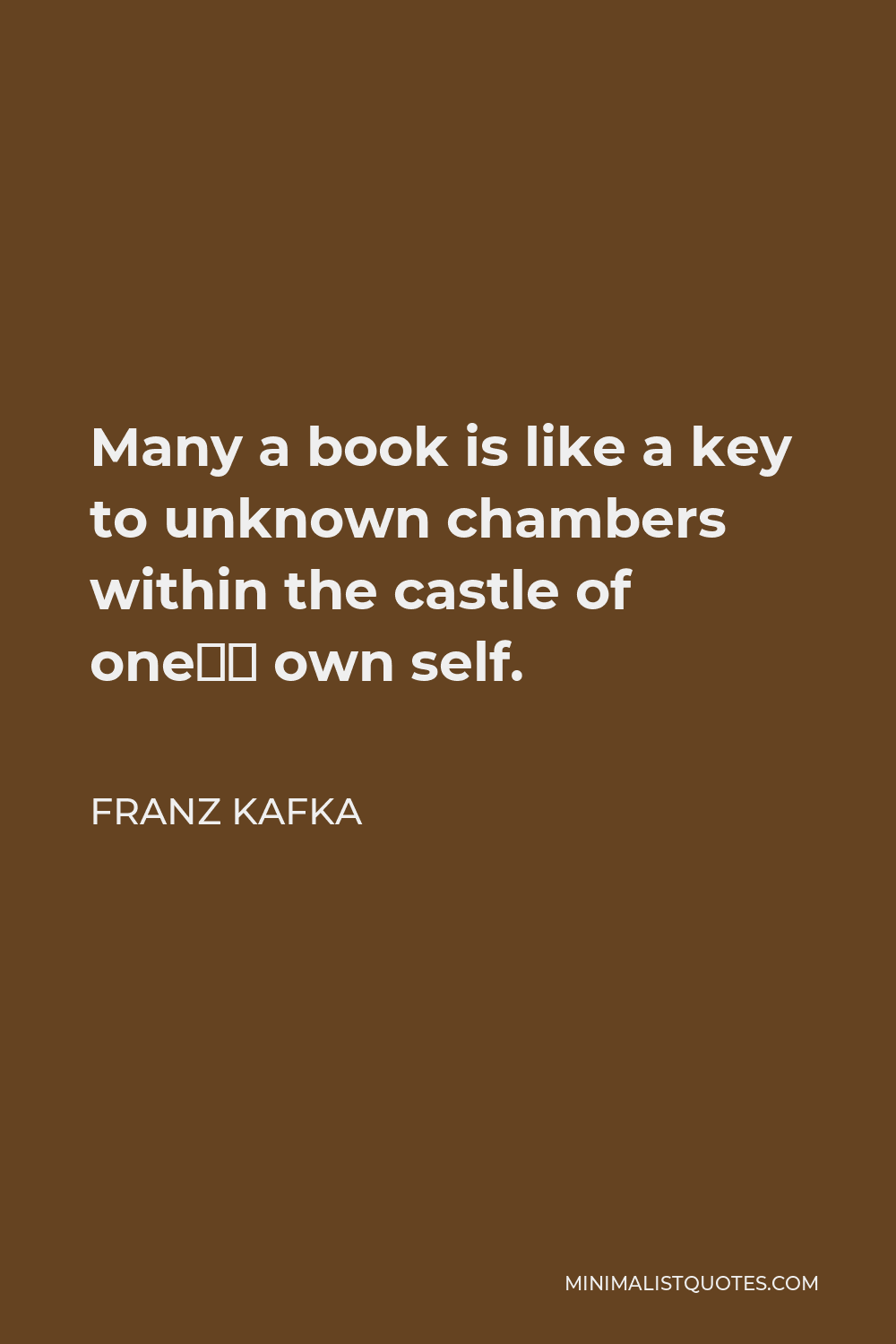 Franz Kafka Quote - Many a book is like a key to unknown chambers within the castle of one’s own self.