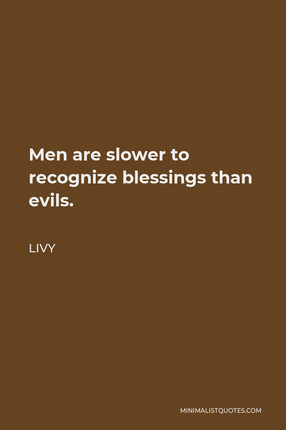 Livy Quote - Men are slower to recognize blessings than evils.