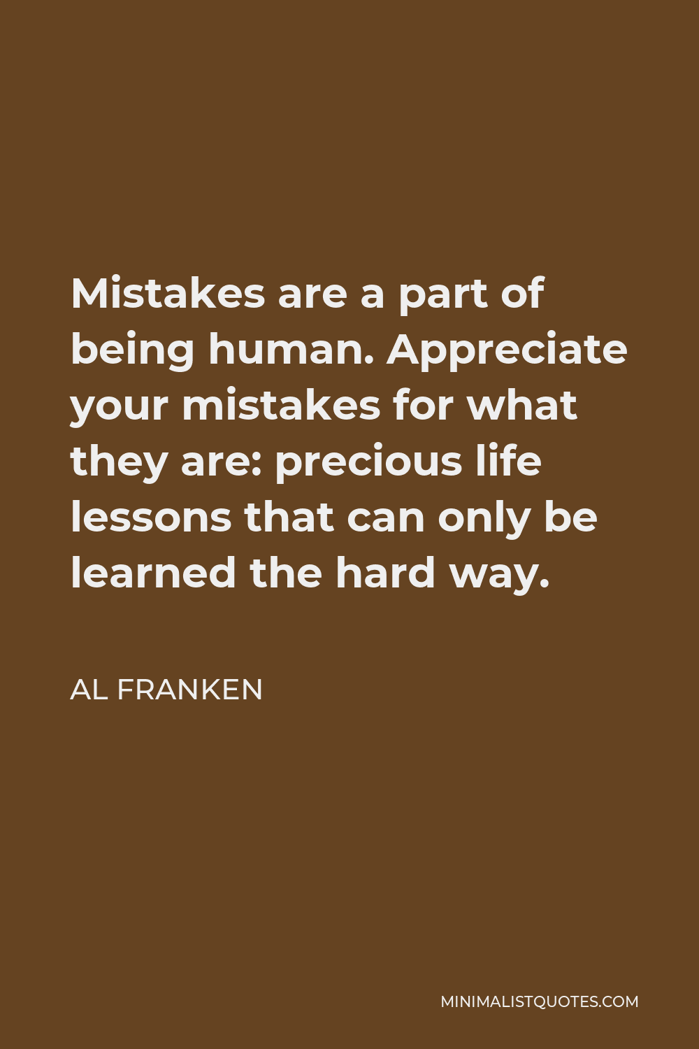 Al Franken quote: Mistakes are a part of being human. Appreciate