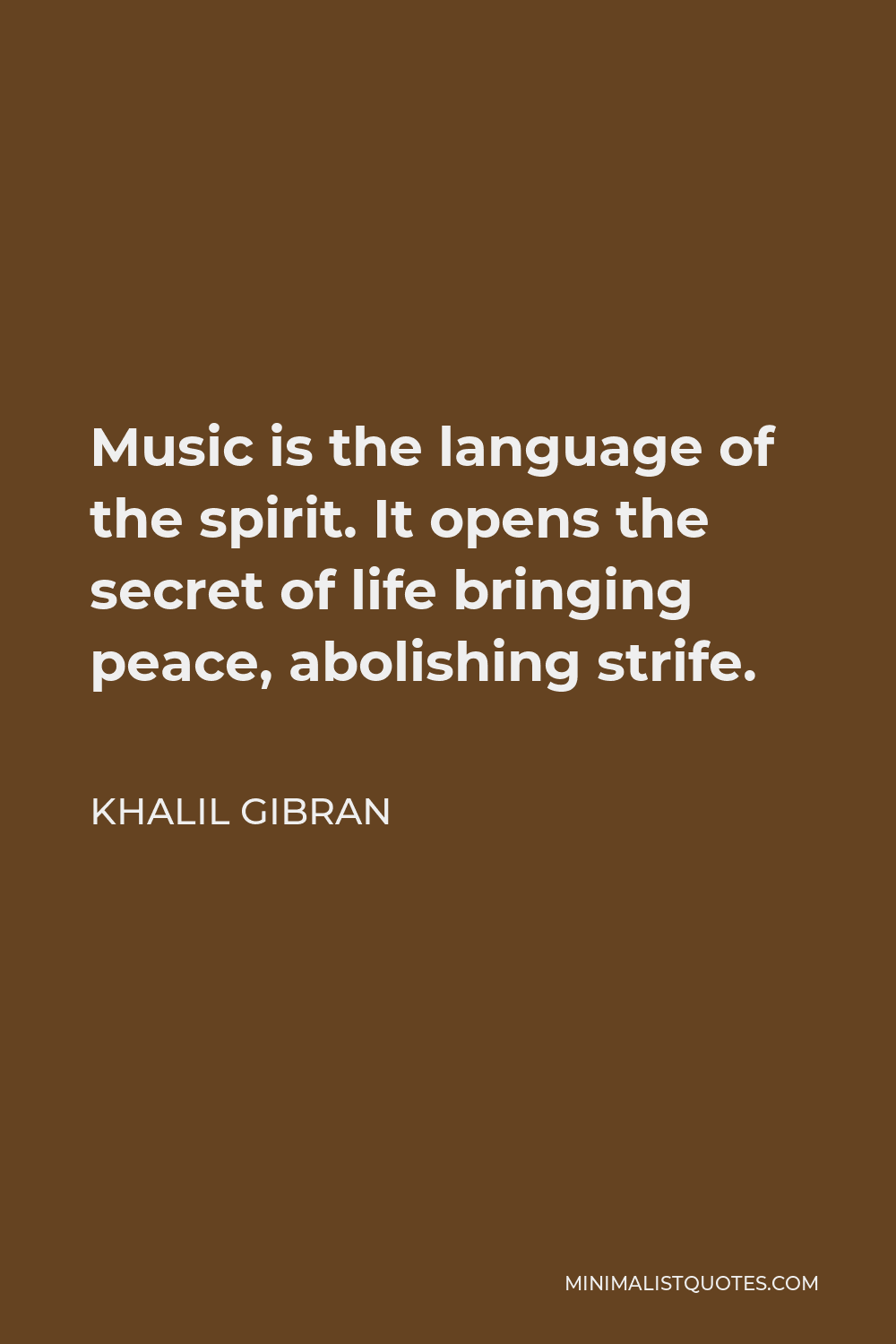 Khalil Gibran Quote - Music is the language of the spirit. It opens the secret of life bringing peace, abolishing strife.