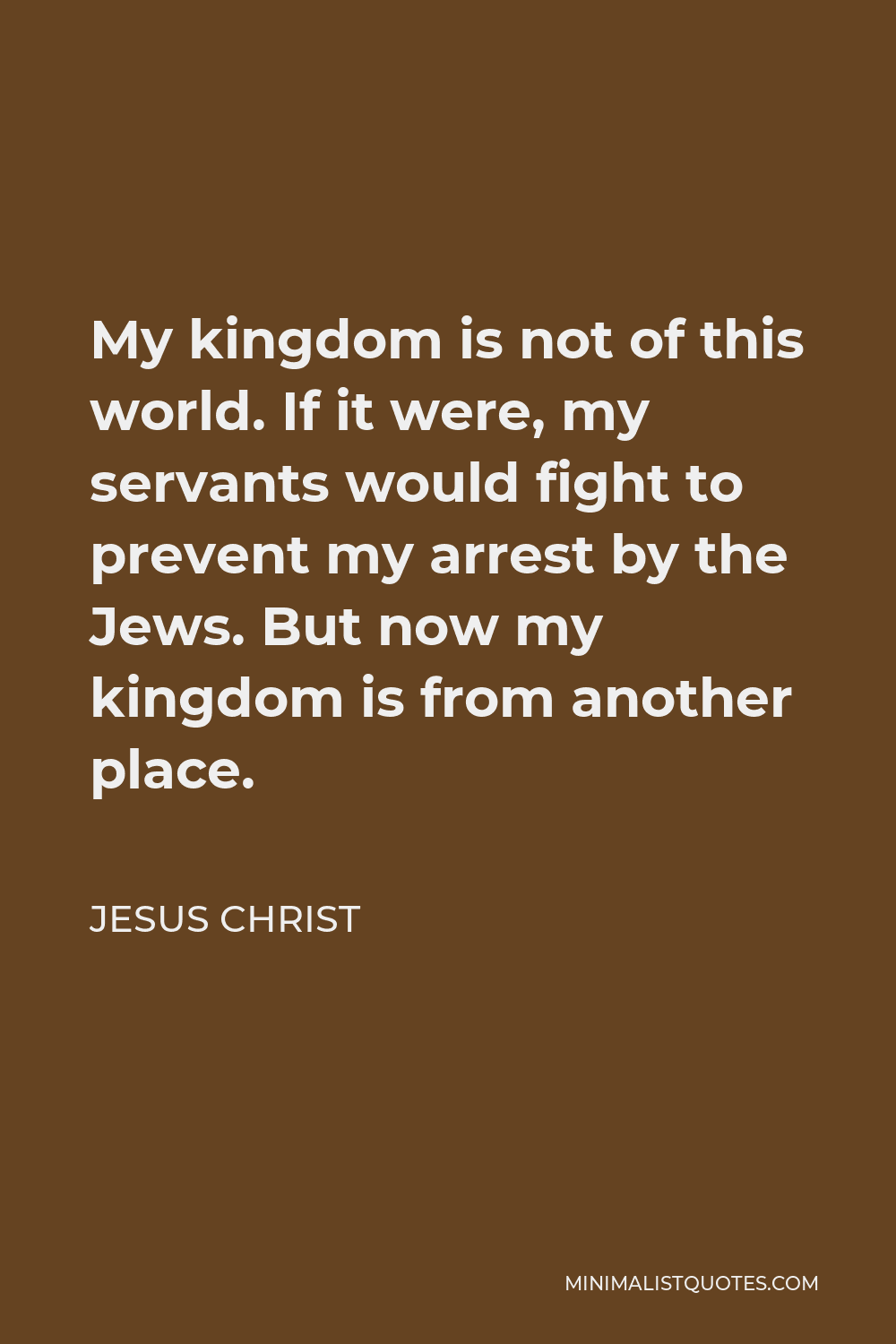 My kingdom is not of this world.