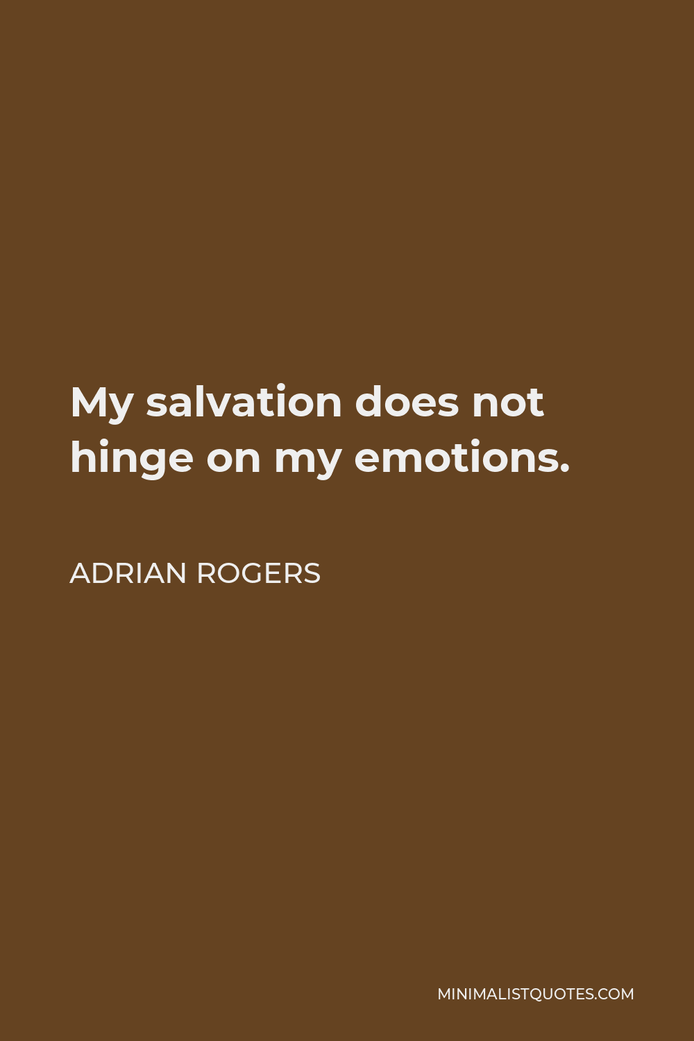 Adrian Rogers Quote - My salvation does not hinge on my emotions.