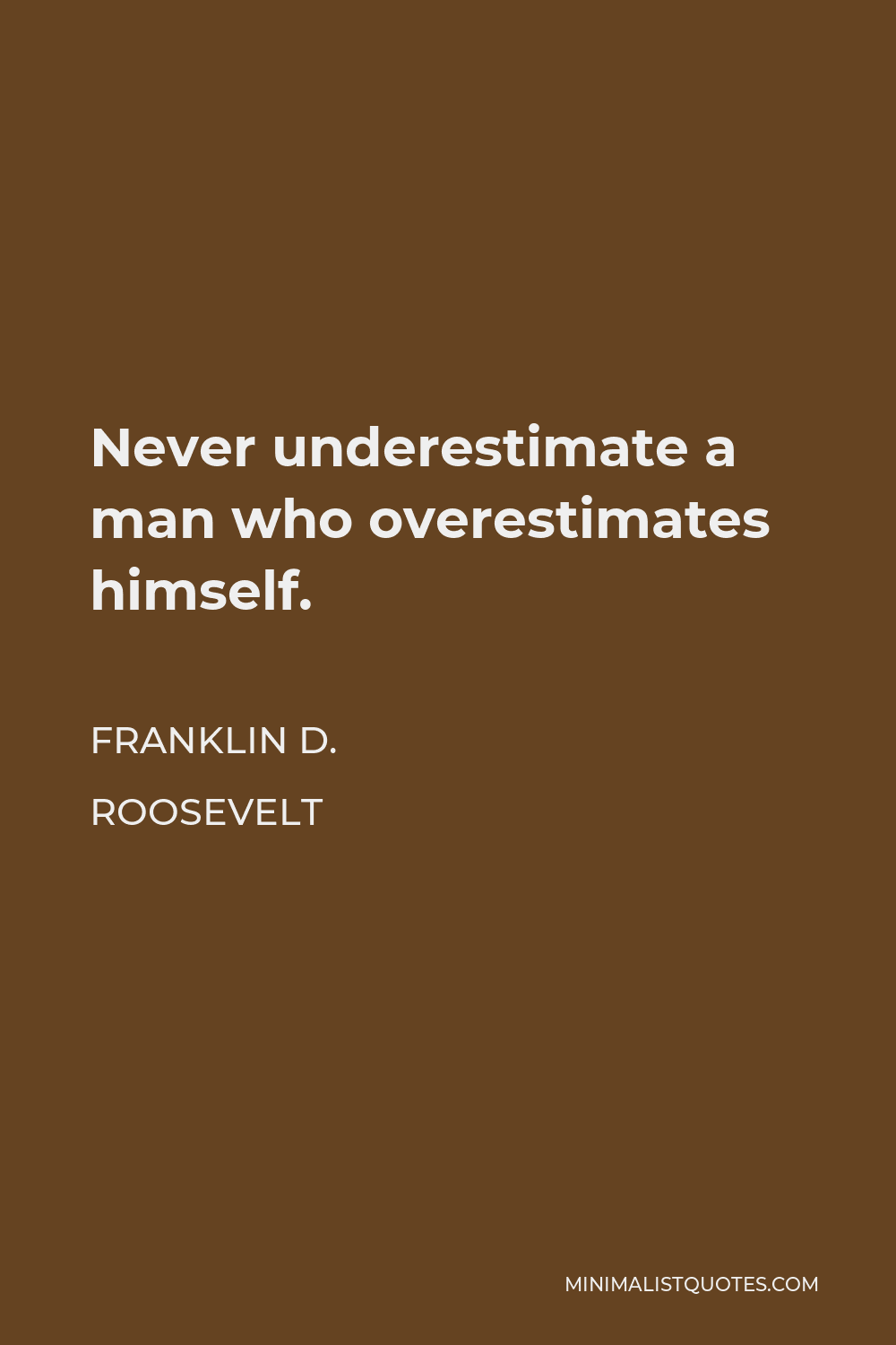 Never underestimate a man who overestimates - Quote