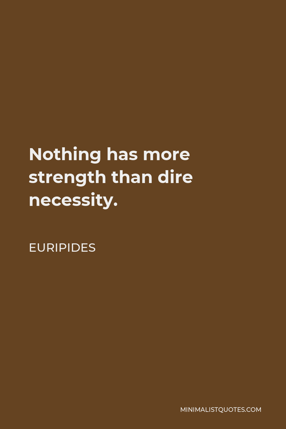 Euripides Quote - Nothing has more strength than dire necessity.