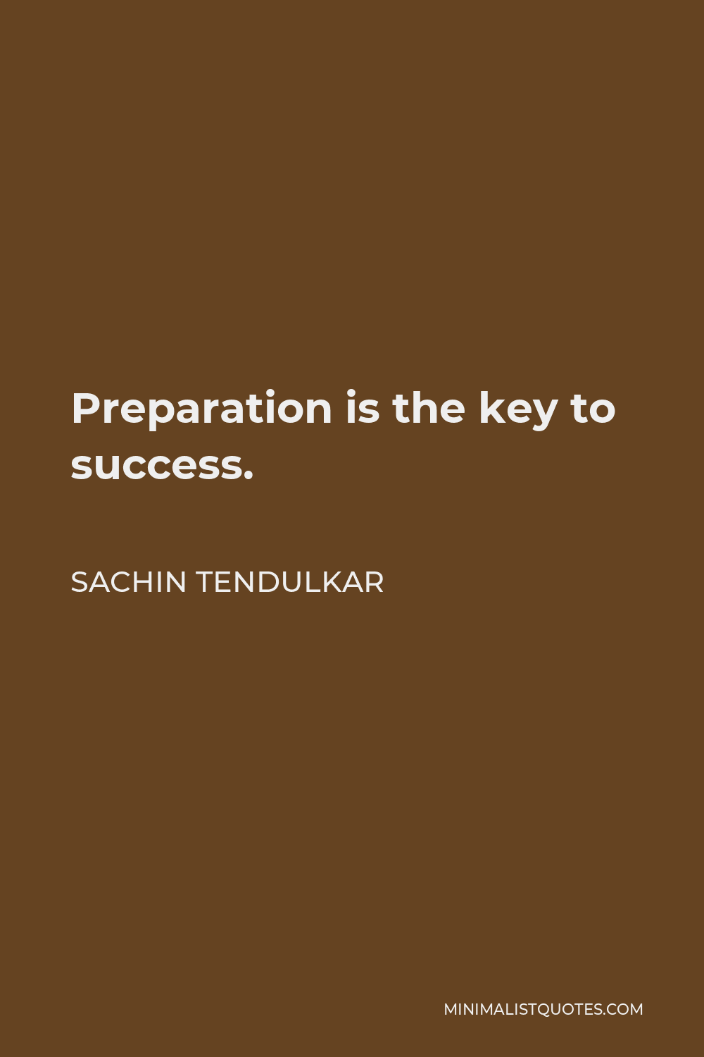 Sachin Tendulkar Quote - Preparation is the key to success.