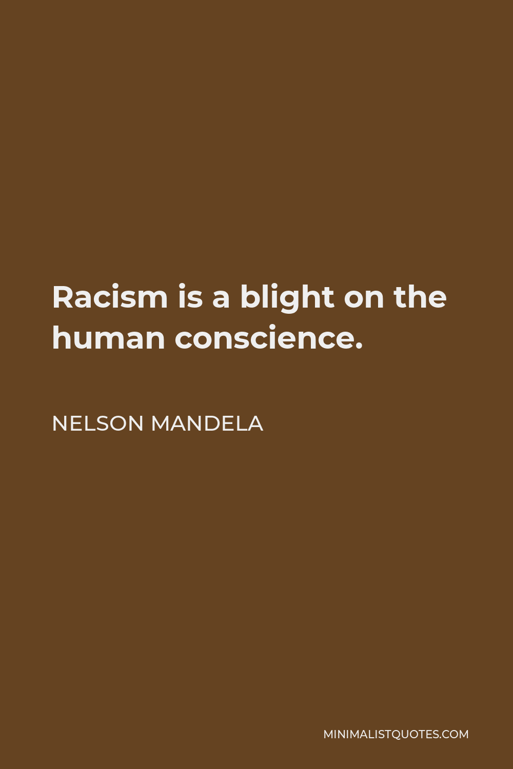 Nelson Mandela Quote - Racism is a blight on the human conscience.