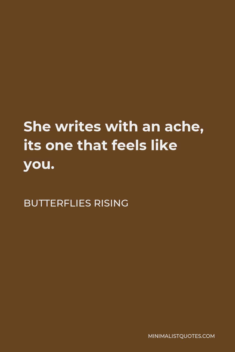 Butterflies Rising Quote - She writes with an ache, its one that feels like you.