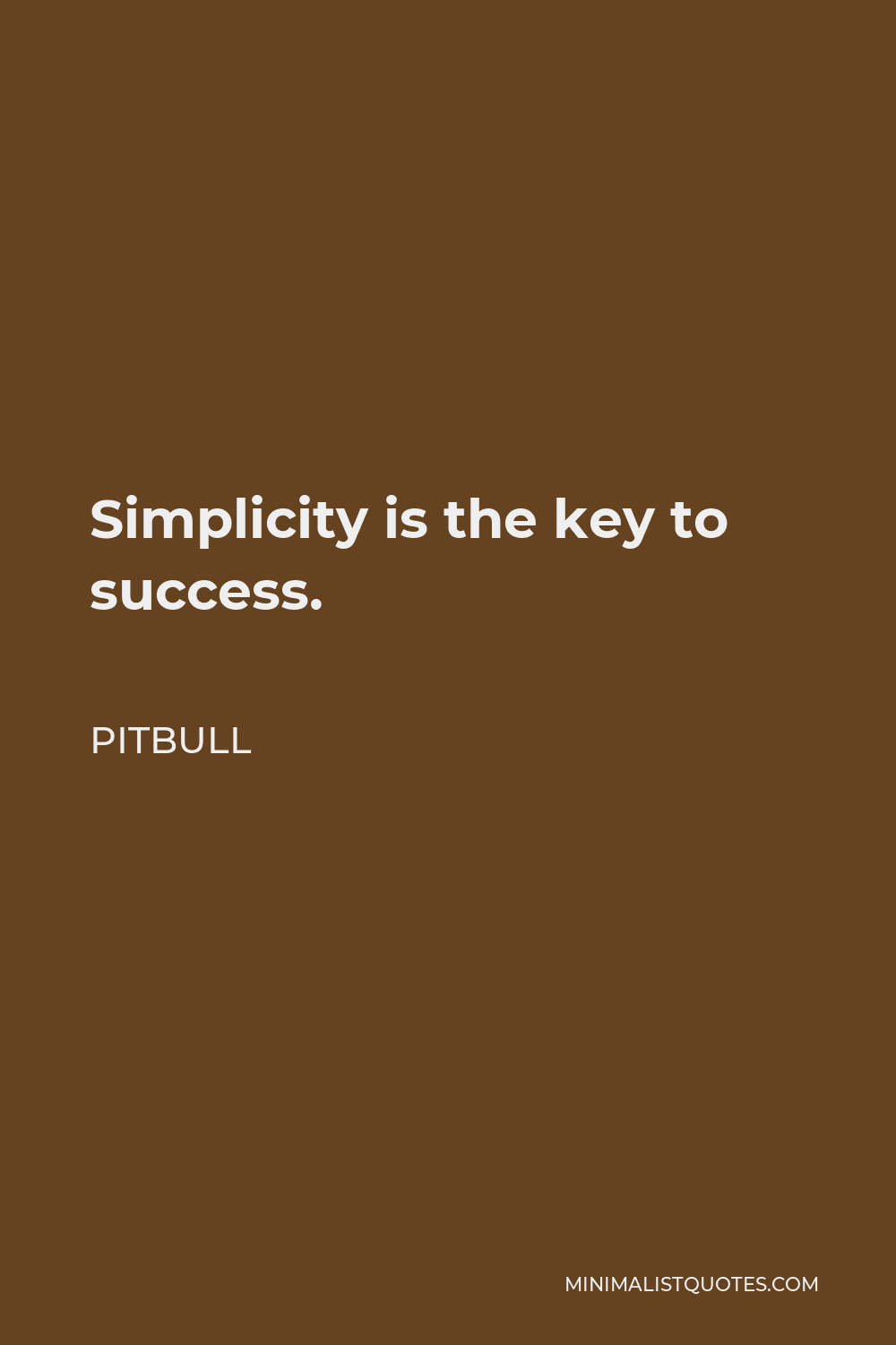 Pitbull Quote - Simplicity is the key to success.